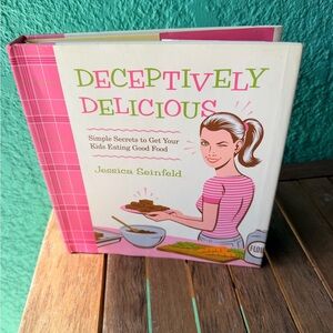 Deceptively Delicious Cookbook by Jessica Seinfeld